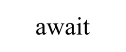 AWAIT