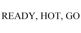 READY, HOT, GO