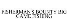 FISHERMAN'S BOUNTY BIG GAME FISHING