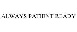 ALWAYS PATIENT READY