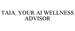 TAIA, YOUR AI WELLNESS ADVISOR