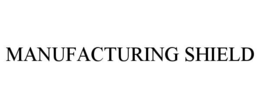 MANUFACTURING SHIELD