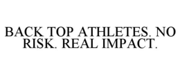 BACK TOP ATHLETES. NO RISK. REAL IMPACT.