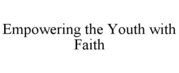 EMPOWERING THE YOUTH WITH FAITH