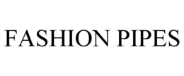 FASHION PIPES