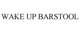 WAKE UP BARSTOOL
