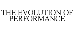 THE EVOLUTION OF PERFORMANCE