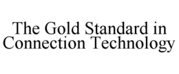 THE GOLD STANDARD IN CONNECTION TECHNOLOGY