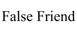 FALSE FRIEND