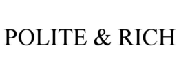 POLITE & RICH