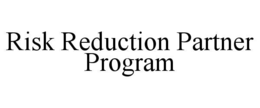 RISK REDUCTION PARTNER PROGRAM