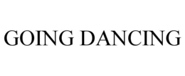 GOING DANCING