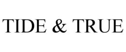 TIDE & TRUE
