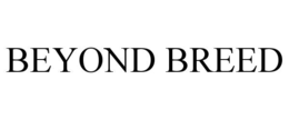 BEYOND BREED