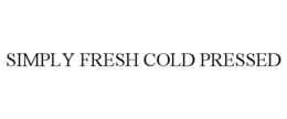 SIMPLY FRESH COLD PRESSED