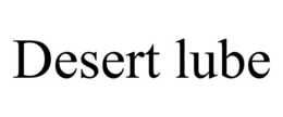 DESERT LUBE