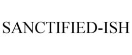 SANCTIFIED-ISH