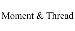 MOMENT & THREAD