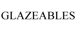 GLAZEABLES