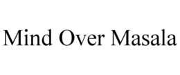 MIND OVER MASALA