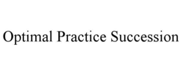 OPTIMAL PRACTICE SUCCESSION