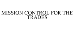 MISSION CONTROL FOR THE TRADES