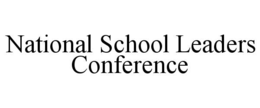 NATIONAL SCHOOL LEADERS CONFERENCE