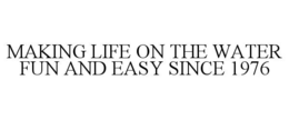 MAKING LIFE ON THE WATER FUN AND EASY SINCE 1976
