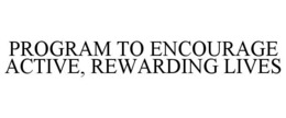 PROGRAM TO ENCOURAGE ACTIVE, REWARDING LIVES