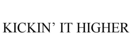 KICKIN’ IT HIGHER