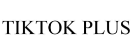 TIKTOK PLUS