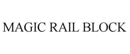 MAGIC RAIL BLOCK