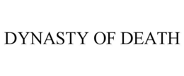 DYNASTY OF DEATH