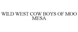 WILD WEST COW BOYS OF MOO MESA