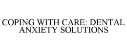 COPING WITH CARE: DENTAL ANXIETY SOLUTIONS