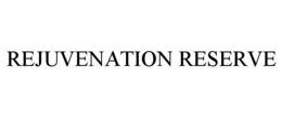 REJUVENATION RESERVE