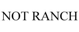 NOT RANCH