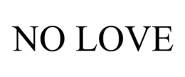 NO LOVE