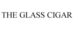 THE GLASS CIGAR