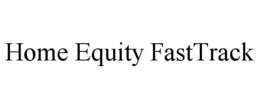 HOME EQUITY FASTTRACK