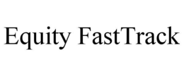 EQUITY FASTTRACK