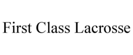 FIRST CLASS LACROSSE
