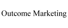 OUTCOME MARKETING