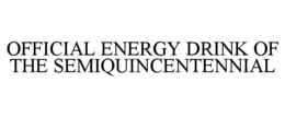 OFFICIAL ENERGY DRINK OF THE SEMIQUINCENTENNIAL