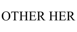 OTHER HER
