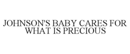 JOHNSON'S BABY CARES FOR WHAT IS PRECIOUS