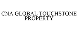 CNA GLOBAL TOUCHSTONE PROPERTY