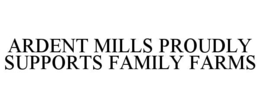 ARDENT MILLS PROUDLY SUPPORTS FAMILY FARMS