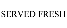 SERVED FRESH