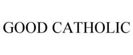 GOOD CATHOLIC